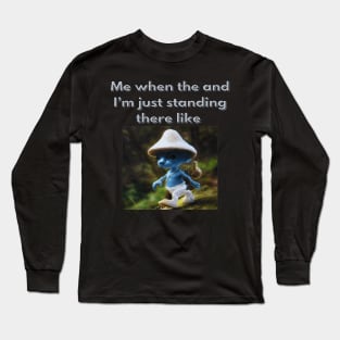 smurf cat meme blue photorealistic quote Long Sleeve T-Shirt